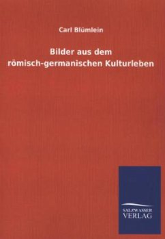 Bilder aus dem römisch-germanischen Kulturleben - Blümlein, Carl