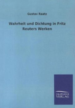 Wahrheit und Dichtung in Fritz Reuters Werken - Raatz, Gustav