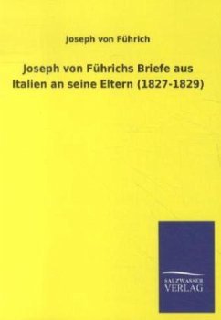 Joseph von Führichs Briefe aus Italien an seine Eltern (1827-1829) - Führich, Joseph von