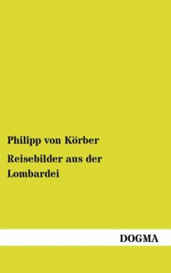 Reisebilder aus der Lombardei - Körber, Philipp von