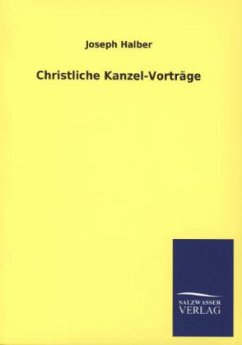 Christliche Kanzel-Vorträge - Halber, Joseph