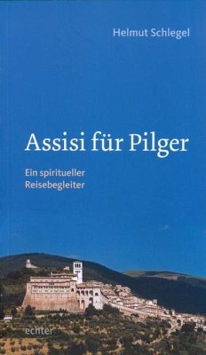 Assisi für Pilger - Schlegel, Helmut