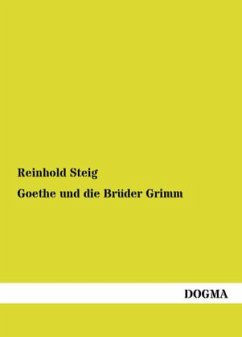 Goethe und die Brüder Grimm - Steig, Reinhold