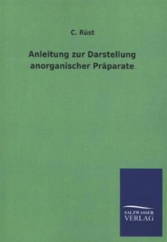 Anleitung zur Darstellung anorganischer Präparate - Rüst, C.