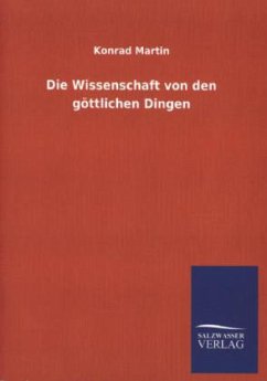 Die Wissenschaft von den göttlichen Dingen - Martin, Konrad