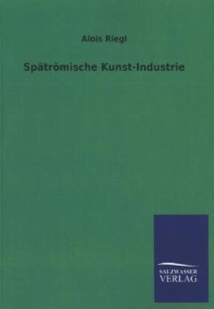 Spätrömische Kunst-Industrie - Riegl, Alois