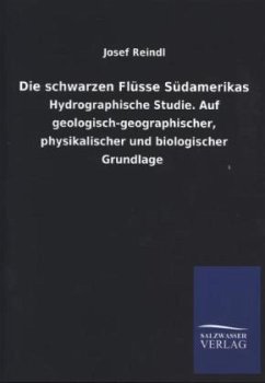 Die schwarzen Flüsse Südamerikas - Reindl, Josef