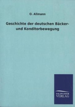 Geschichte der deutschen Bäcker- und Konditorbewegung - Allmann, O.