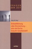 Entweltlichung oder Einmischung - wie viel Kirche braucht Gesellschaft?