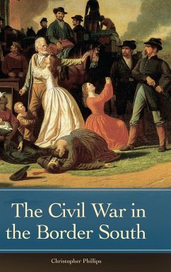 The Civil War in the Border South - Phillips, Christopher