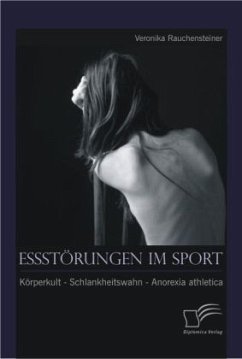 Essstörungen im Sport: Körperkult - Schlankheitswahn - Anorexia athletica - Rauchensteiner, Veronika