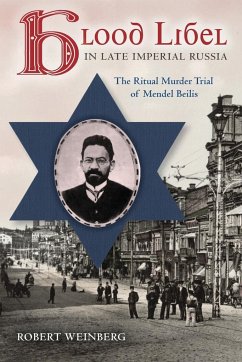 Blood Libel in Late Imperial Russia: The Ritual Murder Trial of Mendel Beilis - Weinberg, Robert