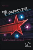 Der Blockbuster: Wie man einen Kassenschlager produziert: Eine Studie mit den Schwerpunkten Dramaturgie, Finanzierungssysteme und Marketing