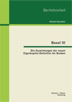 Basel III - Die Auswirkungen der neuen Eigenkapital-Definition für Banken - Gaschler, Daniel
