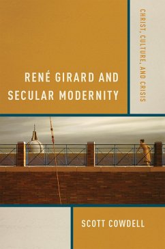 René Girard and Secular Modernity - Cowdell, Scott