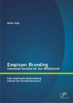 Employer Branding - Innovative Ansätze für den Mittelstand: Eine empirische Untersuchung anhand von Chemielaboranten - Jopp, Heike