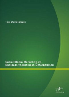 Social Media Marketing im Business-to-Business-Unternehmen - Stumpenhagen, Timo