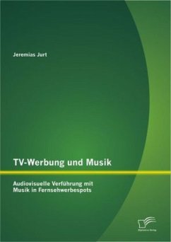 TV-Werbung und Musik: Audiovisuelle Verführung mit Musik in Fernsehwerbespots - Jurt, Jeremias