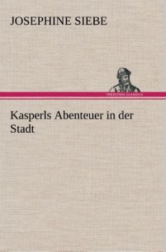 Kasperls Abenteuer in der Stadt - Siebe, Josephine