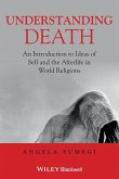 Understanding Death - An Introduction to Ideas ofSelf and the Afterlife in World Religions