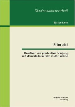 Film ab! Kreativer und produktiver Umgang mit dem Medium Film in der Schule - Einck, Bastian