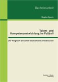 Talent- und Kompetenzentwicklung im Fußball: Der Vergleich zwischen Deutschland und Brasilien