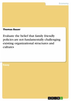Evaluate the belief that family friendly policies are not fundamentally challenging existing organizational structures and cultures - Bauer, Thomas