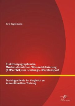 Elektromyographische Muskelstimulation/Muskelaktivierung (EMS/EMA) im Leistungs-/Breitensport: Trainingseffekte im Vergleich zu konventionellem Training - Vogelmann, Tim