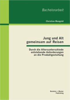 Jung und Alt gemeinsam auf Reisen: Durch die Altersunterschiede entstehende Anforderungen an die Produktgestaltung - Mangold, Christian