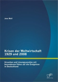 Krisen der Weltwirtschaft 1929 und 2008: Ursachen und Lösungsansätze mit besonderem Fokus auf die Ereignisse in Deutschland - Moll, Jens