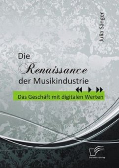 Die Renaissance der Musikindustrie: Das Geschäft mit digitalen Werten - Sänger, Julia