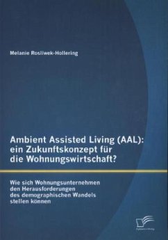 Ambient Assisted Living (AAL): ein Zukunftskonzept für die Wohnungswirtschaft? - Rosliwek-Hollering, Melanie