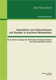 Interaktion von Unternehmen mit Kunden in sozialen Netzwerken: Eine Untersuchung der deutschen Facebook-Seiten von Automobilherstellern