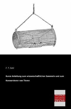 Kurze Anleitung zum wissenschaftlichen Sammeln und zum Konservieren von Tieren - Dahl, Friedrich Th.