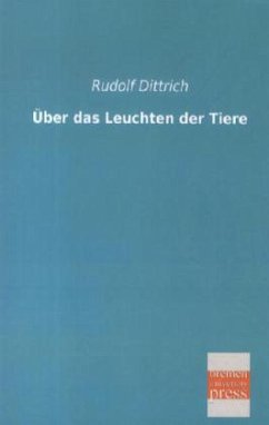 Über das Leuchten der Tiere - Dittrich, Rudolf