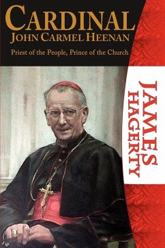 Cardinal John Carmel Heenan. Priest of the People, Prince of the Church - Hagerty, James