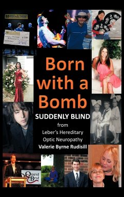 Born with a Bomb Suddenly Blind from Leber's Hereditary Optic Neuropathy - Rudisill, Valerie Byrne