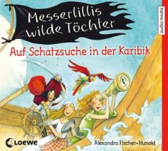 Auf Schatzsuche in der Karibik / Messerlillis wilde Töchter Bd.1, 2 Audio-CDs - Fischer-Hunold, Alexandra