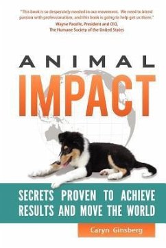 Animal Impact: Secrets Proven to Achieve Results and Move the World - Ginsberg, Caryn
