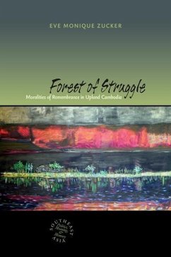Forest of Struggle: Moralities of Remembrance in Upland Cambodia - Zucker, Eve