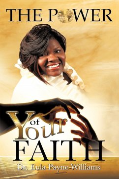 The Power of Your Faith - Payne-Williams, Eula