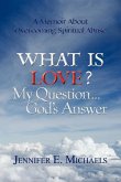 What Is Love? My Question...God's Answer