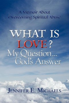 What Is Love? My Question...God's Answer - Michaels, Jennifer E.