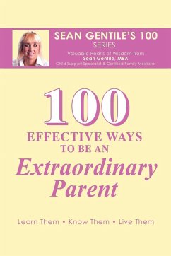 100 EFFECTIVE WAYS TO BE AN EXTRAORDINARY PARENT - Gentile M. B. A., Sean