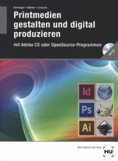 Printmedien gestalten und digital produzieren mit Adobe CS oder OpenSource-Programmen, m. CD-ROM - Böhringer, Joachim; Bühler, Peter; Schlaich, Patrick