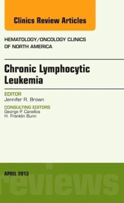 Chronic Lymphocytic Leukemia, An Issue of Hematology/Oncology Clinics of North America - Brown, Jennifer R.