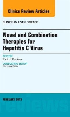 Novel and Combination Therapies for Hepatitis C Virus, An Issue of Clinics in Liver Disease - Pockros, Paul J.