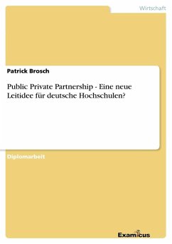 Public Private Partnership - Eine neue Leitidee für deutsche Hochschulen? - Brosch, Patrick