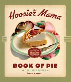 The Hoosier Mama Book of Pie: Recipes, Techniques, and Wisdom from the Hoosier Mama Pie Company