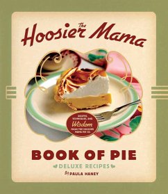 The Hoosier Mama Book of Pie: Recipes, Techniques, and Wisdom from the Hoosier Mama Pie Company - Haney, Paula